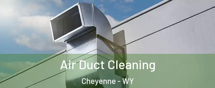  Air Duct Cleaning Cheyenne - WY