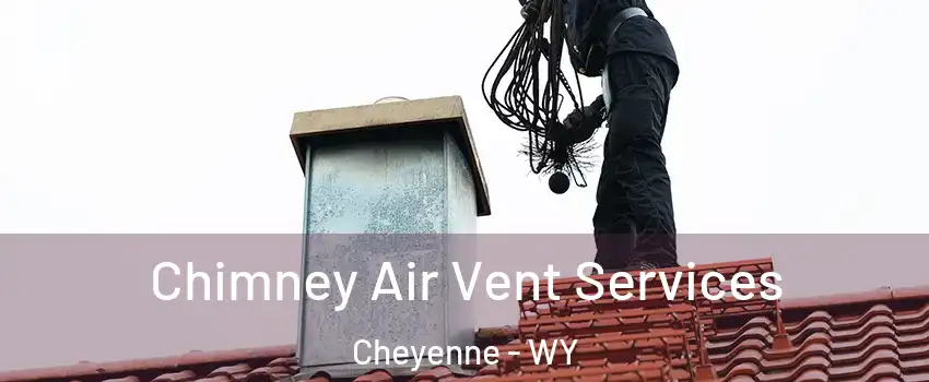  Chimney Air Vent Services Cheyenne - WY