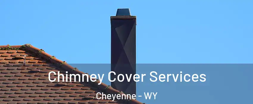 Chimney Cover Services Cheyenne - WY