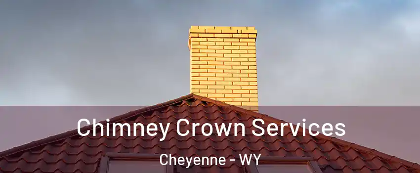 Chimney Crown Services Cheyenne - WY