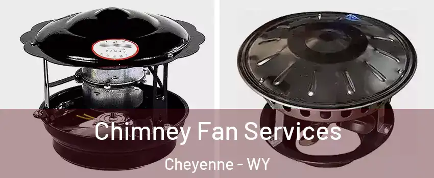  Chimney Fan Services Cheyenne - WY