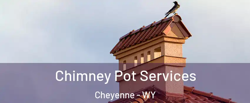  Chimney Pot Services Cheyenne - WY