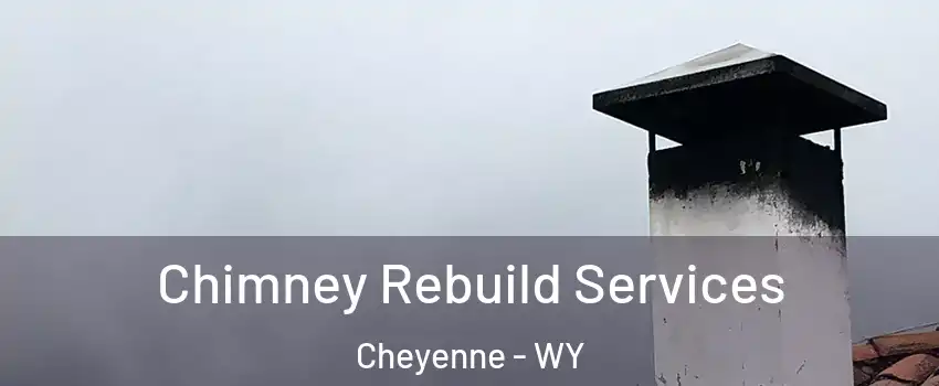  Chimney Rebuild Services Cheyenne - WY