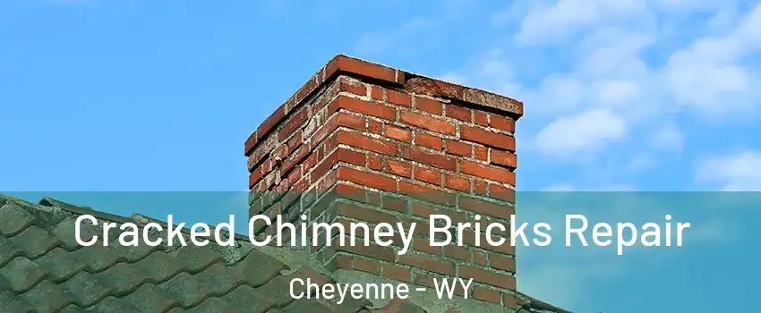  Cracked Chimney Bricks Repair Cheyenne - WY