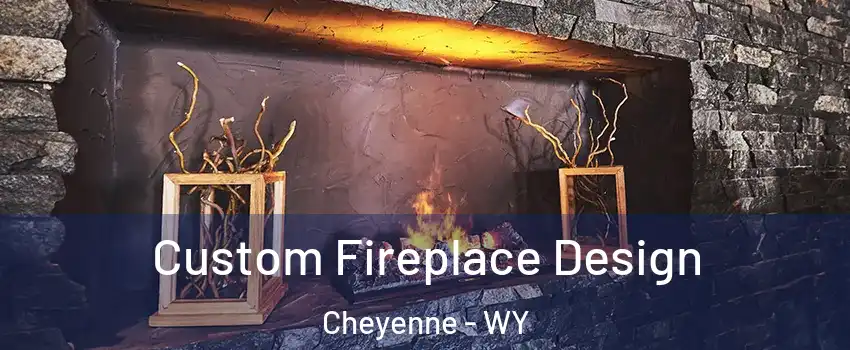  Custom Fireplace Design Cheyenne - WY