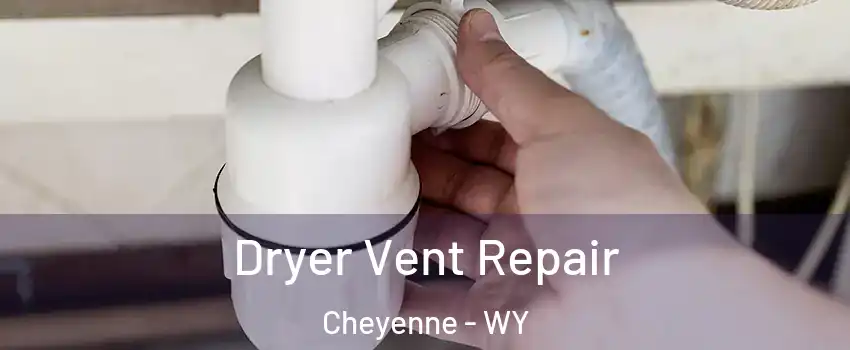  Dryer Vent Repair Cheyenne - WY