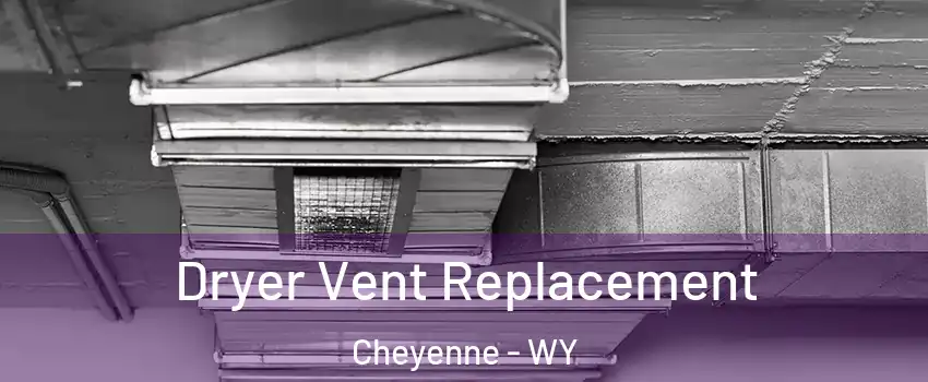  Dryer Vent Replacement Cheyenne - WY