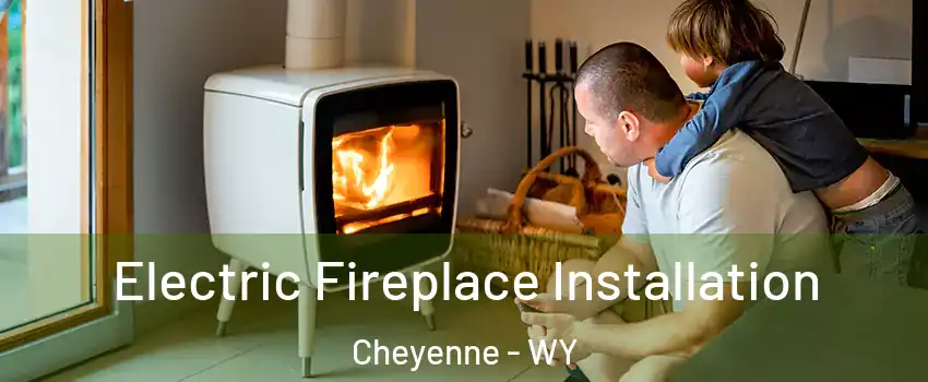  Electric Fireplace Installation Cheyenne - WY