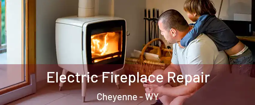  Electric Fireplace Repair Cheyenne - WY