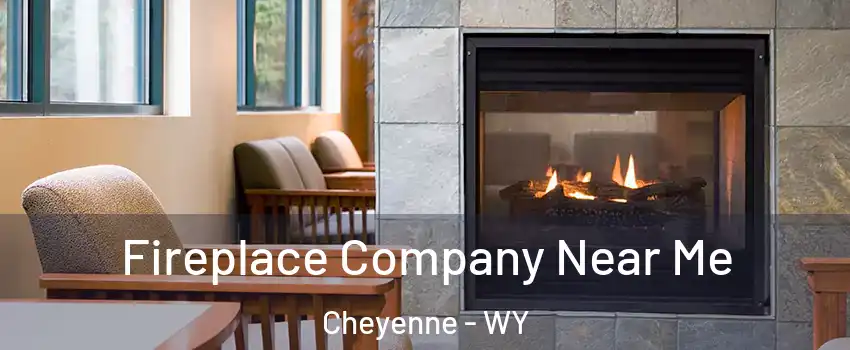  Fireplace Company Near Me Cheyenne - WY