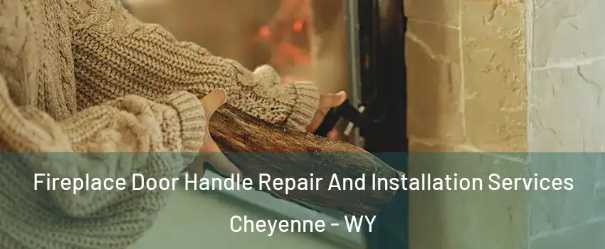  Fireplace Door Handle Repair And Installation Services Cheyenne - WY