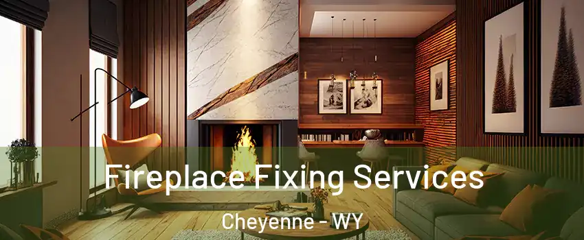  Fireplace Fixing Services Cheyenne - WY