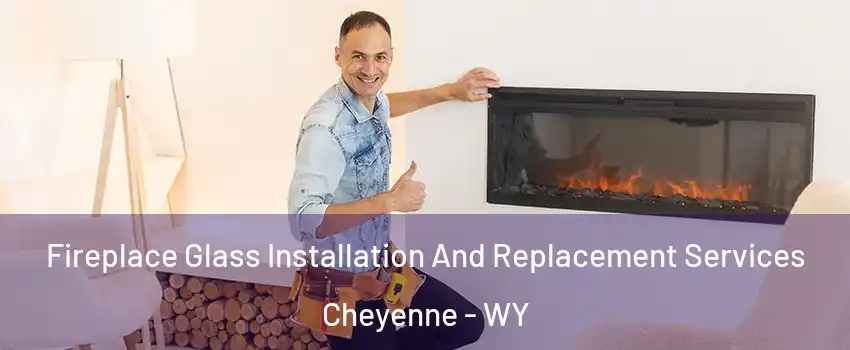  Fireplace Glass Installation And Replacement Services Cheyenne - WY