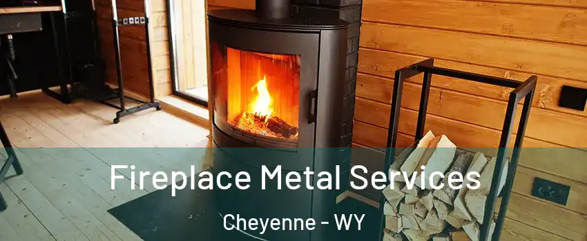 Fireplace Metal Services Cheyenne - WY