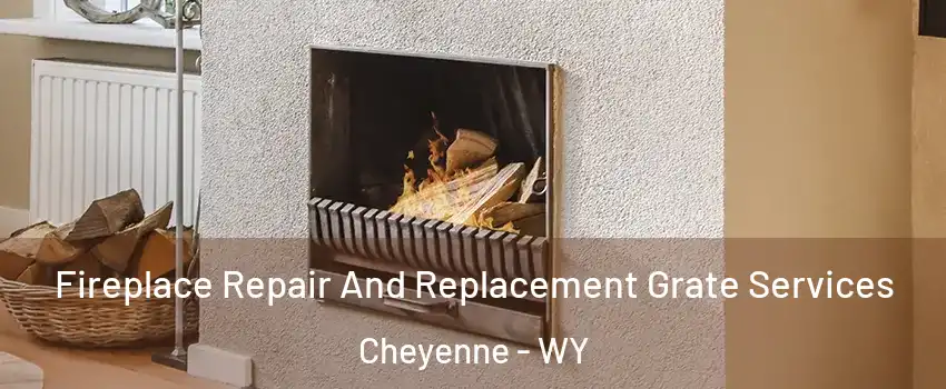  Fireplace Repair And Replacement Grate Services Cheyenne - WY