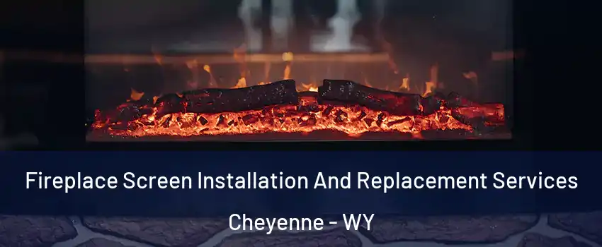  Fireplace Screen Installation And Replacement Services Cheyenne - WY