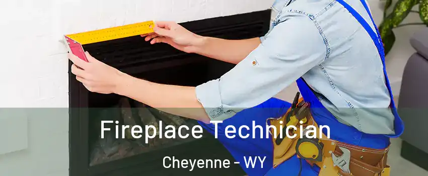 Fireplace Technician Cheyenne - WY