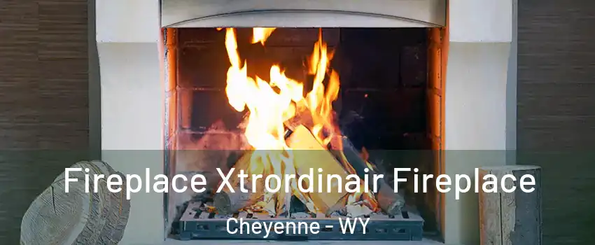  Fireplace Xtrordinair Fireplace Cheyenne - WY