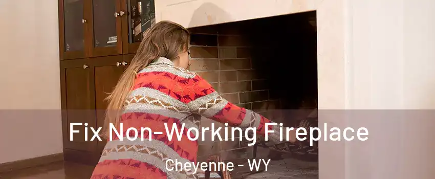  Fix Non-Working Fireplace Cheyenne - WY