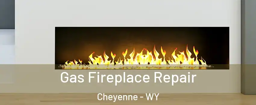  Gas Fireplace Repair Cheyenne - WY