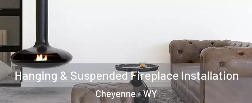  Hanging & Suspended Fireplace Installation Cheyenne - WY