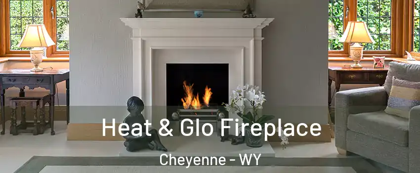  Heat & Glo Fireplace Cheyenne - WY