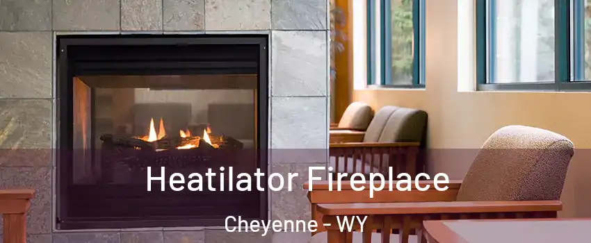  Heatilator Fireplace Cheyenne - WY