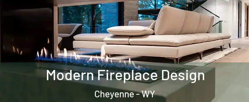  Modern Fireplace Design Cheyenne - WY