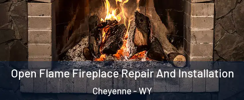  Open Flame Fireplace Repair And Installation Cheyenne - WY