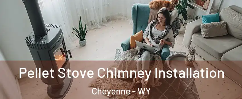 Pellet Stove Chimney Installation Cheyenne - WY