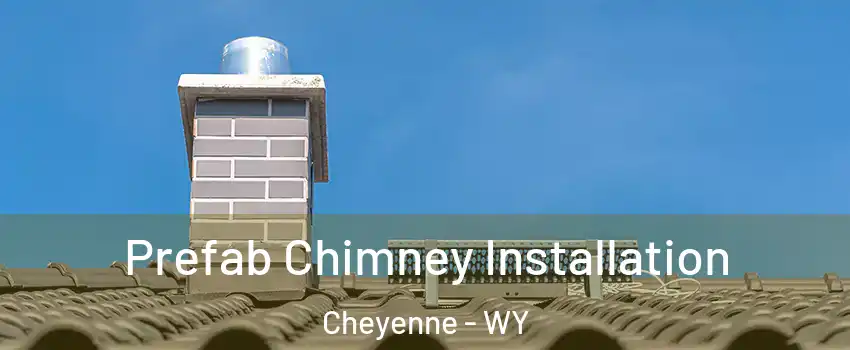  Prefab Chimney Installation Cheyenne - WY