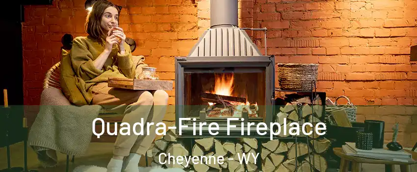  Quadra-Fire Fireplace Cheyenne - WY