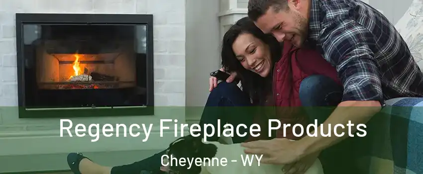  Regency Fireplace Products Cheyenne - WY