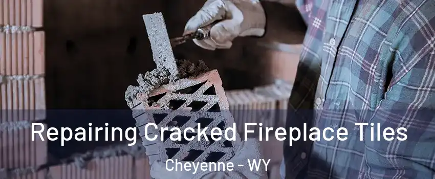  Repairing Cracked Fireplace Tiles Cheyenne - WY
