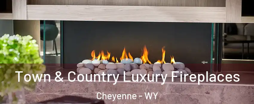  Town & Country Luxury Fireplaces Cheyenne - WY