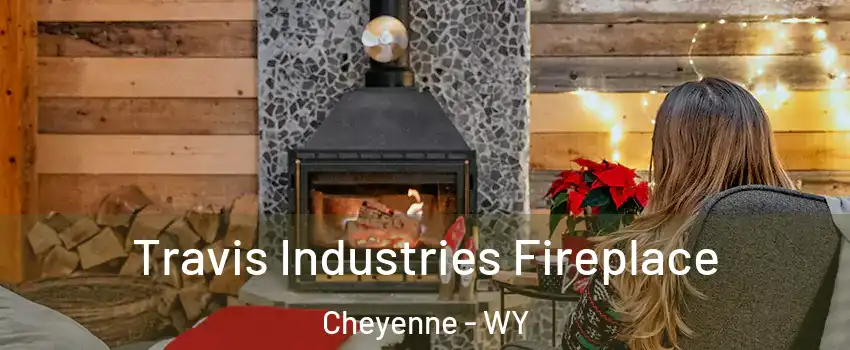  Travis Industries Fireplace Cheyenne - WY