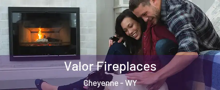  Valor Fireplaces Cheyenne - WY