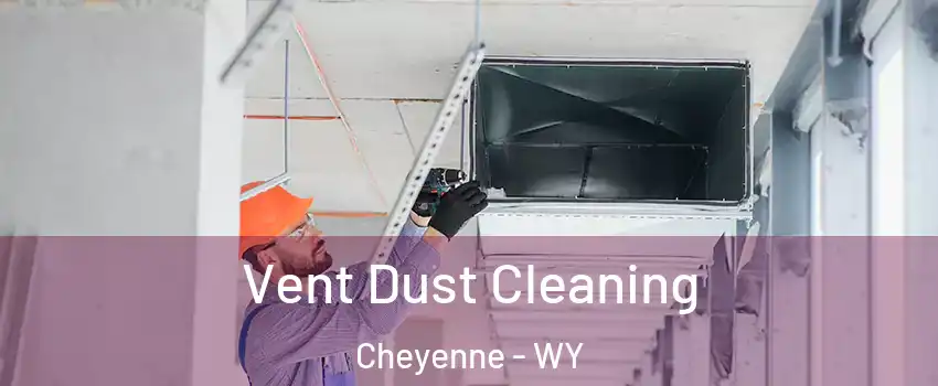  Vent Dust Cleaning Cheyenne - WY