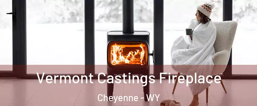  Vermont Castings Fireplace Cheyenne - WY