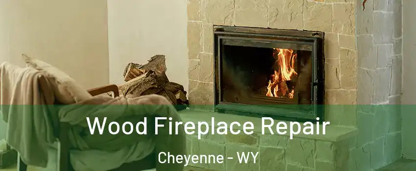  Wood Fireplace Repair Cheyenne - WY
