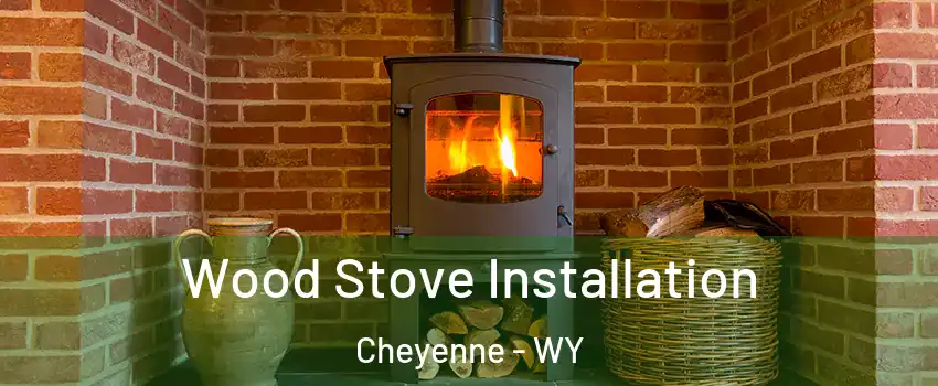  Wood Stove Installation Cheyenne - WY